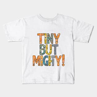 TINY BUT MIGHTY Kids T-Shirt